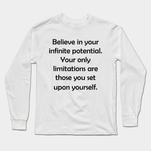 Believe in your infinite potential. Long Sleeve T-Shirt